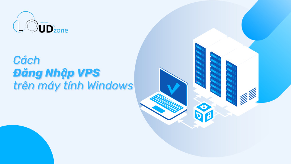 Cách đăng nhập VPS trên máy tính Windows bằng Remote Desktop Connection