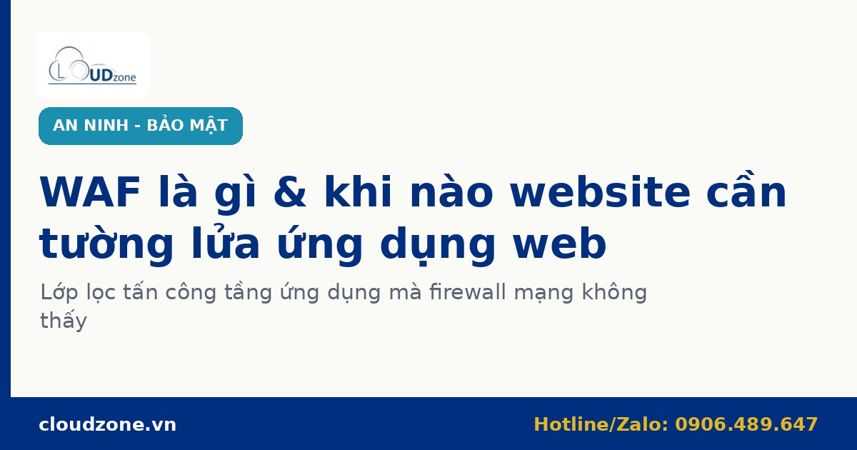 WAF là gì & khi nào website cần tường lửa ứng dụng web