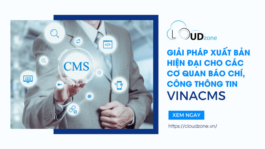 VINACMS - Nền tảng xuất bản nội dung hiện đại cho báo chí, cổng thông tin