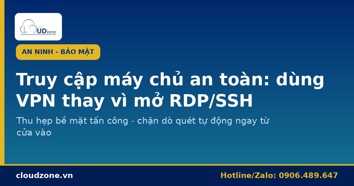 Truy cập máy chủ an toàn: dùng VPN thay vì mở RDP/SSH ra Internet