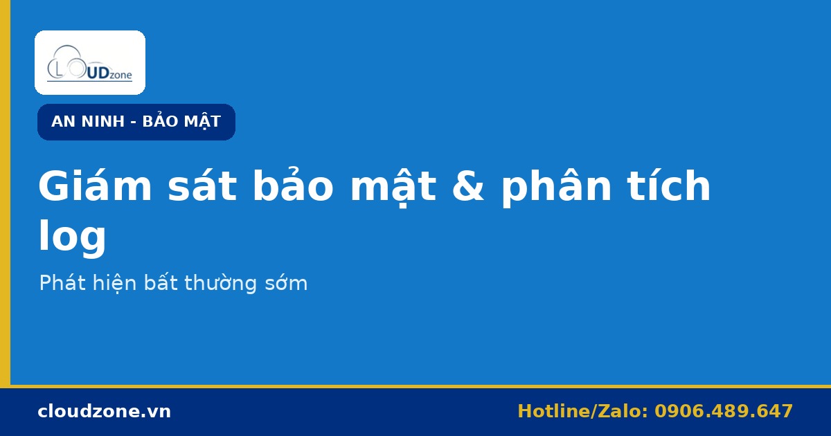 Giám sát bảo mật và phân tích log: phát hiện bất thường sớm
