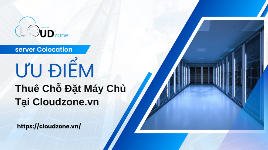 Ưu điểm khi thuê chỗ đặt máy chủ tại Cloudzone