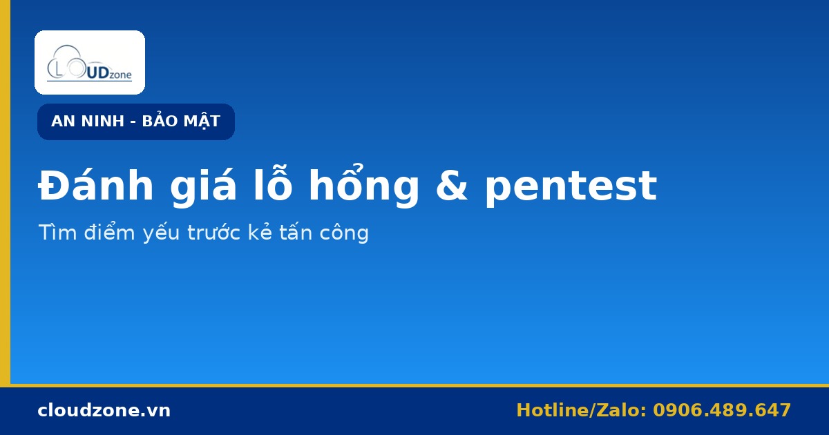 Đánh giá lỗ hổng và pentest định kỳ cho doanh nghiệp