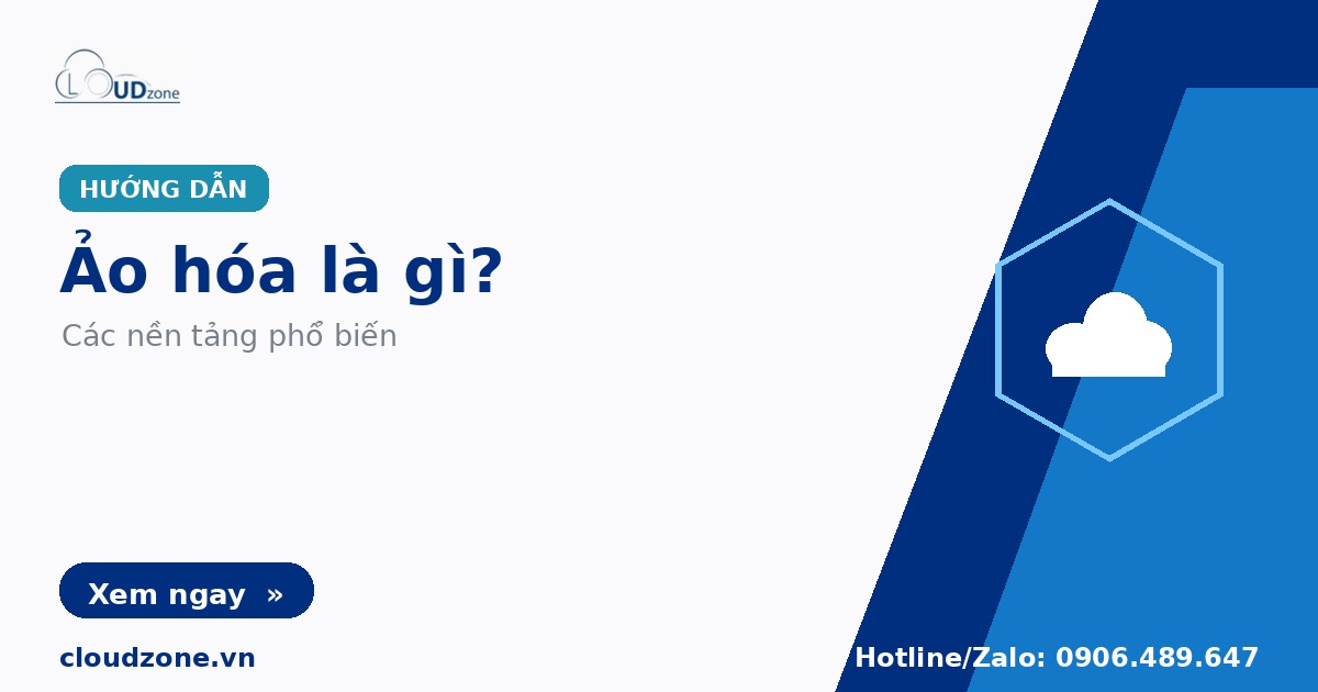 Ảo hóa là gì? Các nền tảng ảo hóa phổ biến