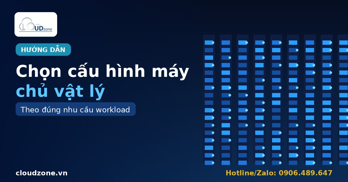Cách chọn cấu hình máy chủ vật lý theo nhu cầu