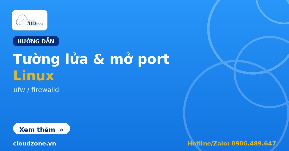 Cấu hình tường lửa và mở port an toàn trên Linux (ufw/firewalld)