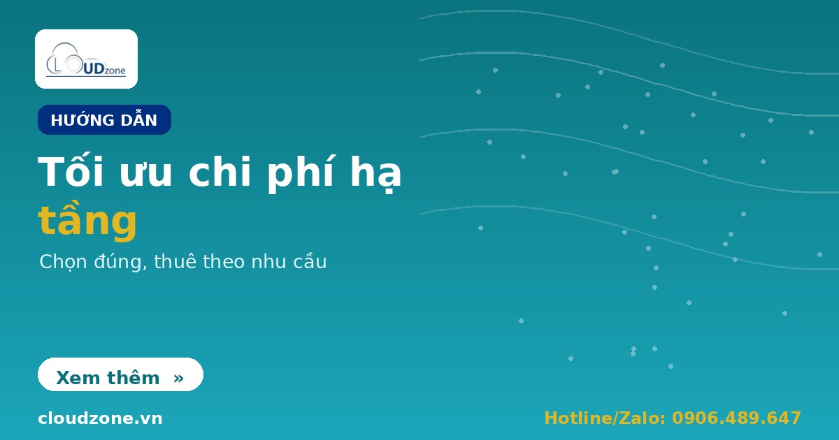 Tối ưu chi phí hạ tầng: chọn đúng cấu hình, thuê theo nhu cầu