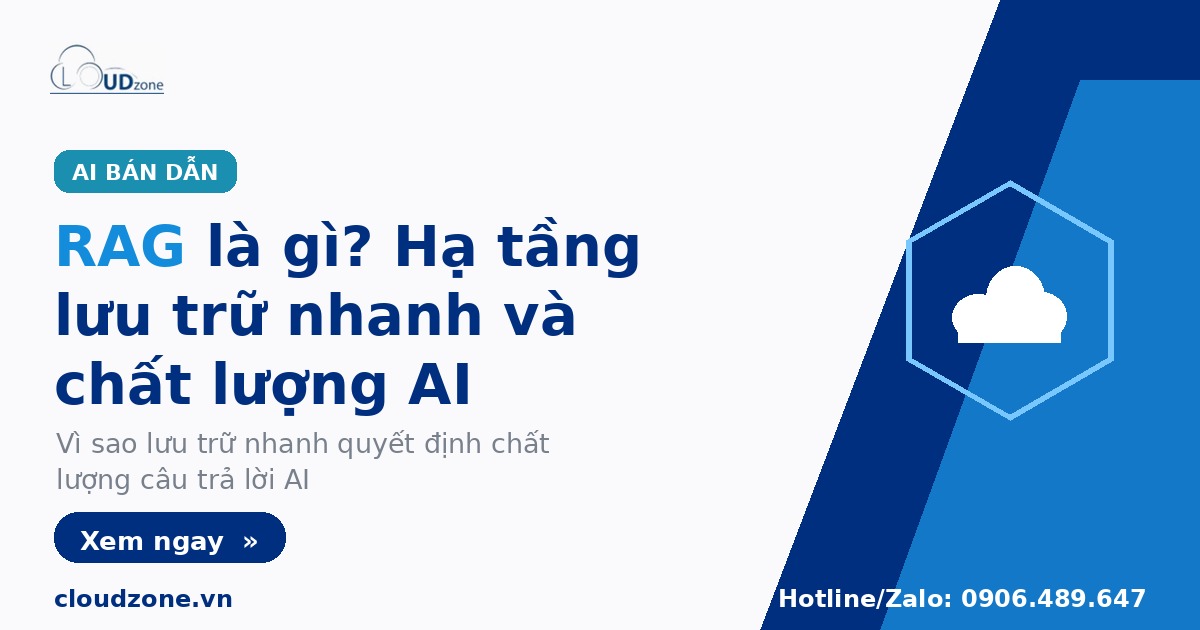 RAG và hạ tầng lưu trữ nhanh: yếu tố quyết định chất lượng AI