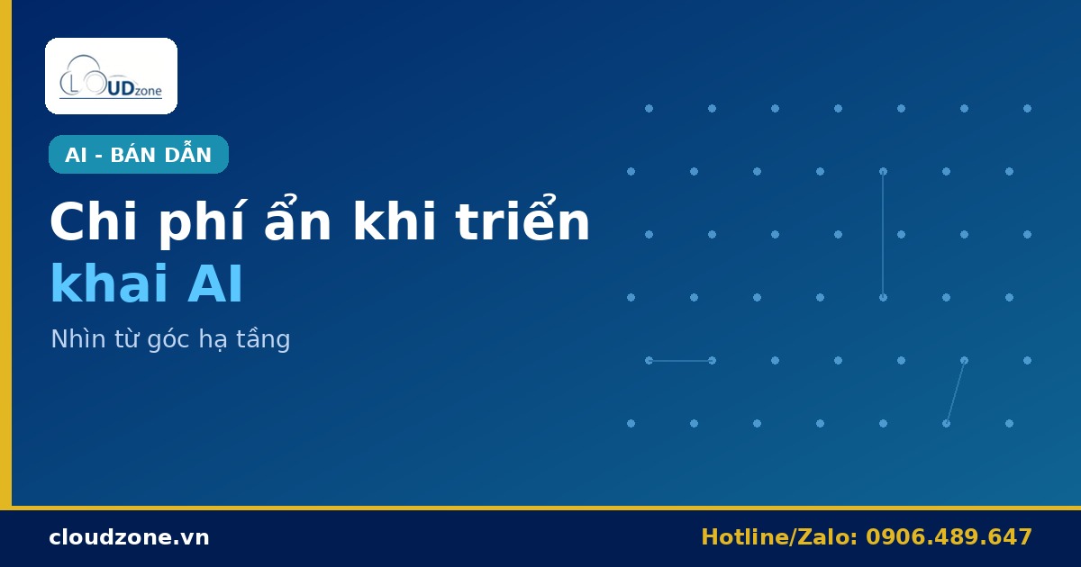 Chi phí ẩn khi triển khai AI: nhìn từ góc hạ tầng
