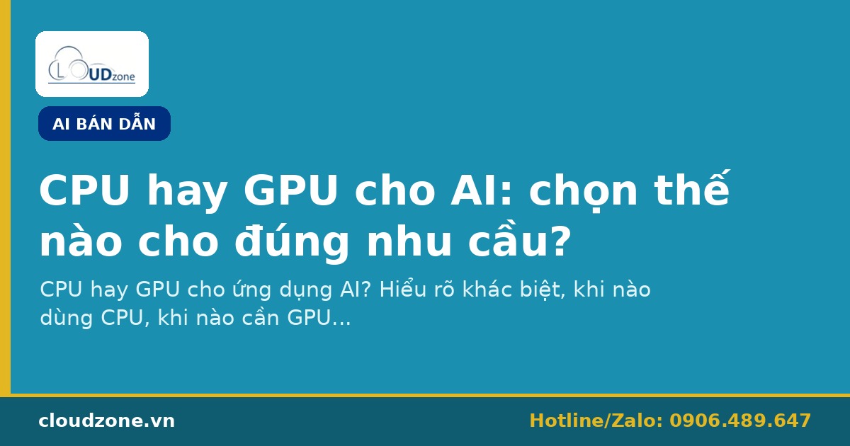 CPU hay GPU cho AI: chọn thế nào cho đúng nhu cầu?