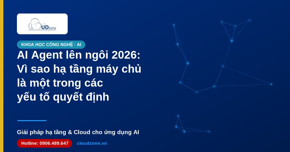 AI Agent 2026: Vì sao hạ tầng máy chủ là một trong các yếu tố quyết định