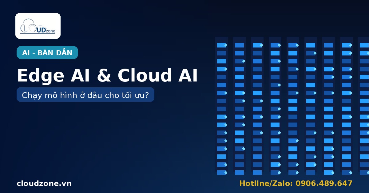 Edge AI và Cloud AI: chạy mô hình ở đâu cho tối ưu?