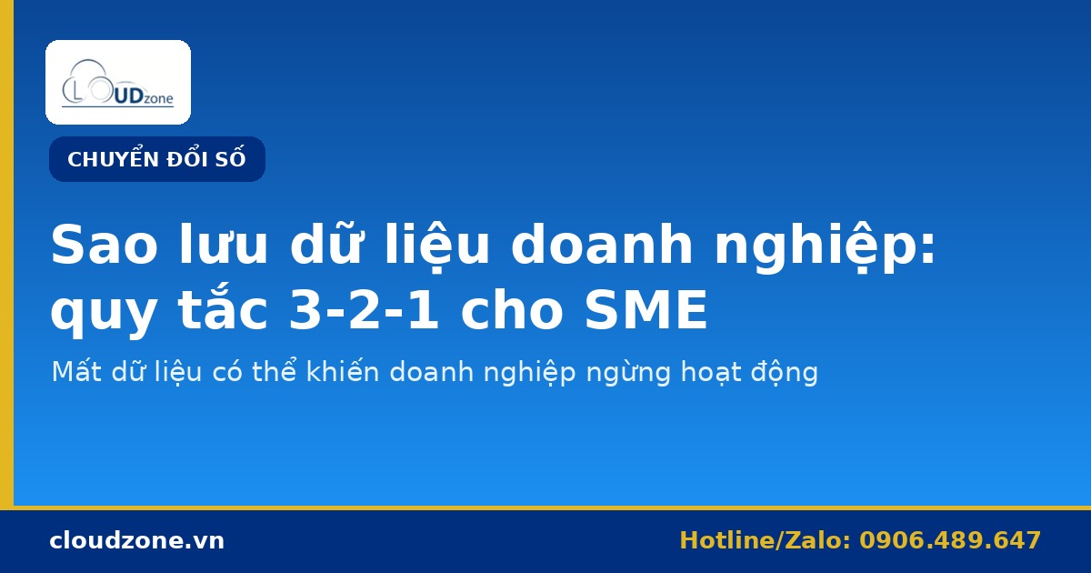 Sao lưu dữ liệu doanh nghiệp: quy tắc 3-2-1 và kế hoạch phục hồi cho SME
